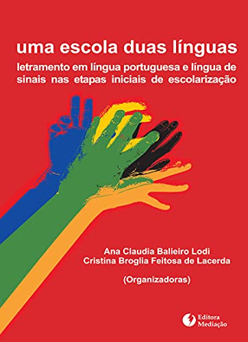 Uma Escola, Duas Línguas. Letramento em Língua Portuguesa e Língua de Sinais nas Etapas Iniciais da