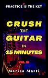  CRUSH THE GUITAR IN 15 MINUTES (Spanish Edition)
