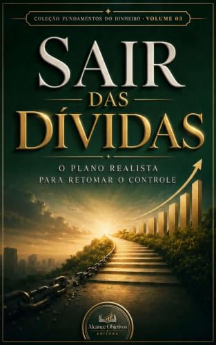 Sair das Dívidas: O plano realista para retomar o controle (Coleção Fundamentos do Dinheiro Livro 1) (Portuguese Edition)