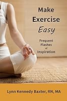 Make Exercise Easy: Frequent Flashes of Inspiration 0692412328 Book Cover
