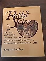 RABBIT TALES.  The Magic and Mischief, Legend and Lore of Those Fleet-Footed, Randy, Rouguish, Hare-Brained, Four-Footed Beasts. B000MZE180 Book Cover