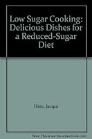 Low Sugar Cooking: Delicious Dishes for a Reduced-Sugar Diet 0722513712 Book Cover