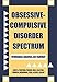 Obsessive-Compulsive Disorder Spectrum: Pathogenisis, Diagnosis, and Treatment