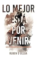 Lo mejor esta por venir.: Nunca es demasiado tarde para un nuevo comienzo (Spanish Edition) 1951372433 Book Cover