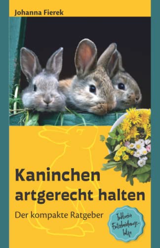 Kaninchen artgerecht halten: Der kompakte Ratgeber inklusive...