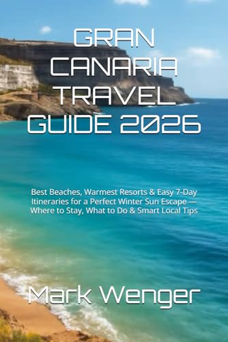 GRAN CANARIA TRAVEL GUIDE 2026: Best Beaches, Warmest Resorts & Easy 7-Day...