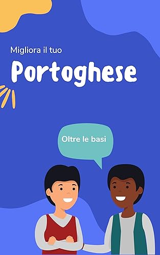 Migliora il tuo Portoghese: Oltre le basi (Maestria portoghese Vol. 3) (Italian Edition)