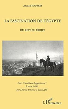 Paperback LA FASCINATION DE L'EGYPTE: Du Rêve au projet - Avec "Consilium Aegyptiacum" le texte inédit que Leibniz présenta à Louis XIV [French] Book