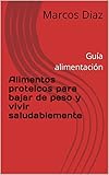  Alimentos proteicos para bajar de peso y vivir saludablemente : Guía alimentación