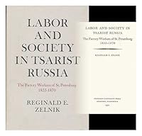 Labor and Society in Tsarist Russia: The Factory Workers of St. Petersburg, 1855-1870 0804707405 Book Cover