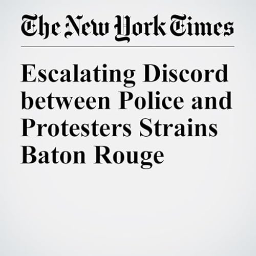 Escalating Discord between Police and Protesters Strains Baton Rouge cover art