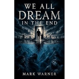 We All Dream in the End Audiobook By Mark Warner cover art