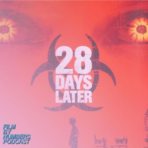 Episode 28 - 28 Days Later (with special guest Noah Huntley)