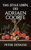  Das stille Leben des Adriaen Coorte