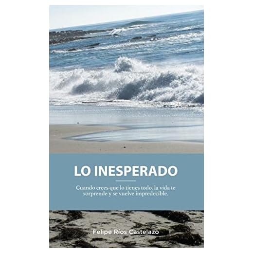 Lo inesperado : Cuando crees que lo tienes todo, la vida te sorprende y se vuelve impredecible.