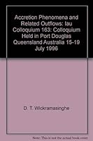 Accretion Phenomena and Related Outflows: Iau Colloquium 163: Colloquium Held in Port Douglas, Queensland, Australia, 15-19 July 1996 (Astronomical Society of the Pacific Conference Series) 1886733414 Book Cover