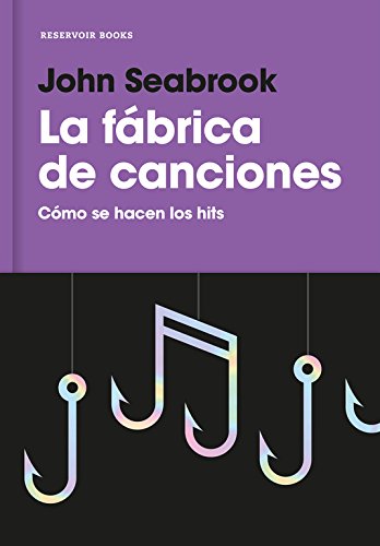 La fábrica de canciones: Cómo se hacen los hits (Reservoir Narrativa)