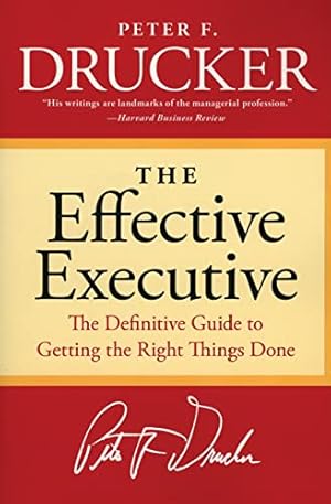 The Effective Executive: The Definitive Guide to Getting the Right Things Done (Harperbusiness Essentials)