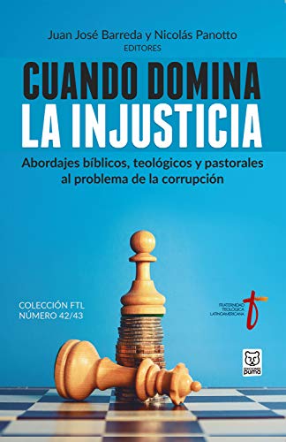 Cuando domina la injusticia: Abordajes bíblicos, teológicos y pastorales al problema de la corrupción (Spanish Edition)