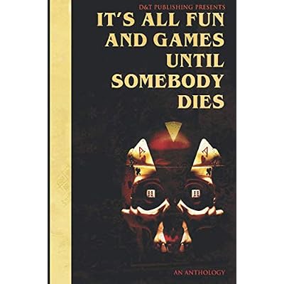 It's All Fun and Games Until Somebody Dies