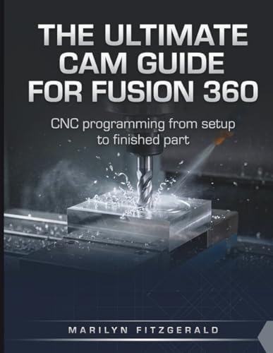 The Ultimate CAM Guide for Fusion 360: CNC Programming from Setup to Finished Part