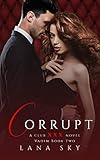 Corrupt: A Dark Billionaire Romance: (XXX Vadim Book 2): Club XXX Book 5