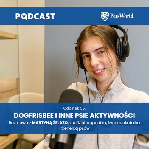 35. Dogfrisbee i inne psie aktywności. Martyna Żelazo &ndash; zoofizjoterapeutka i psia trenerka