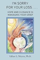 I'm Sorry For Your Loss: Hope and Guidance in Managing Your Grief 0984798323 Book Cover