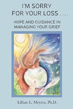 I'm Sorry For Your Loss: Hope and Guidance in Managing Your Grief