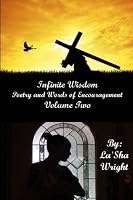 Infinite Wisdom (Volume Two) : Poetry and Words of Encouragement 1986029697 Book Cover
