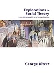 Explorations in Social Theory: From Metatheorizing to Rationalization