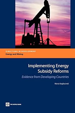 Implementing Energy Subsidy Reforms: Evidence from Developing Countries (Directions in Development) Implementing Energy Subsidy Reforms: Evidence from Developing Countries (Directions in Development) book cover