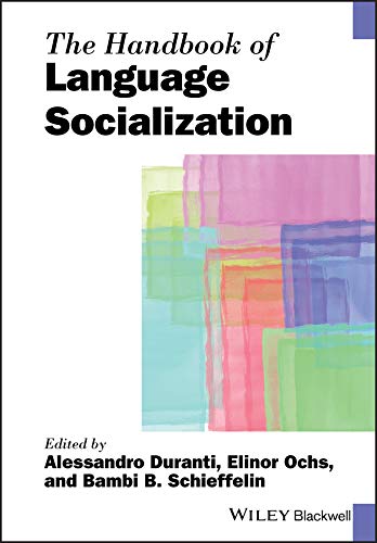 The Handbook of Language Socialization (Blackwell Handbooks in Linguistics 73)
