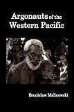Argonauts of the Western Pacific; An Account of Native Enterprise and Adventure in the Archipelagoes of Melanesian New Guinea.