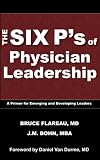 The Six P's of Physician Leadership: A Primer for Emerging and Developing Leaders