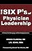 The Six P's of Physician Leadership: A Primer for Emerging and Developing Leaders