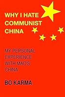 Why I Hate Communist China: My personal experience with Mao's China 1508843104 Book Cover