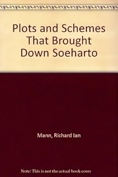 Plots & Schemes That Brought Down Soeharto