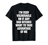 I'm Very Vulnerable RN If Any Bad Bitches Want To Take T-Shirt