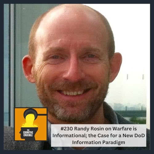 #230 Randy Rosin on Warfare is Informational; the Case for a New DoD Information Paradigm Podcast Por arte de portada