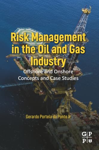 Risk Management in the Oil and Gas Industry: Offshore and Onshore Concepts and Case Studies
