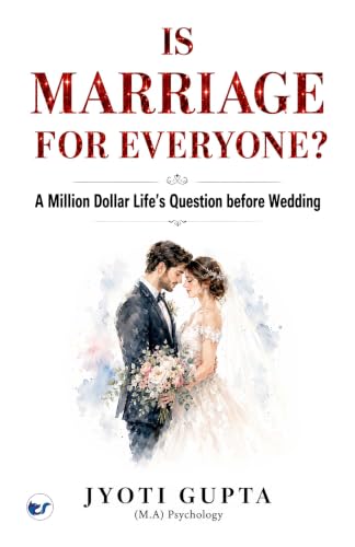 Image of IS MARRIAGE FOR EVERYONE?: A Million Dollar Life's Question before Wedding