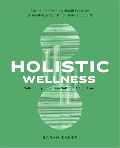 Holistic Wellness: Ancient and Modern Health Practices to...