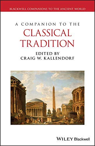 A Companion to the Classical Tradition (Blackwell Companions to the Ancient World Book 3)