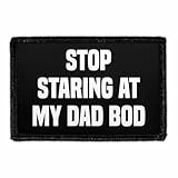Stop Staring at My Dad BOD | Hook and Loop Attach for Hats, Jeans, Vest, Coat |...
