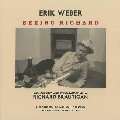 Seeing Richard : Rare and Previously Unpublished Images of Richard Brautigan