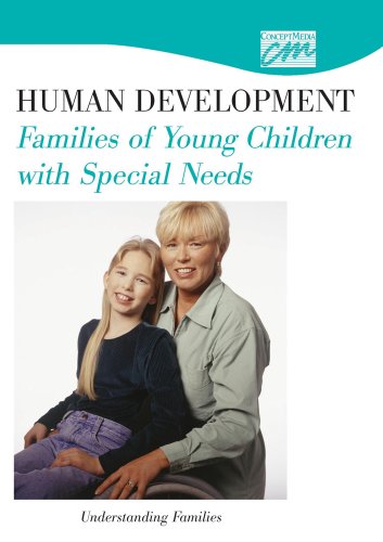 Human Development: Families of Young Children with Special Needs: Understanding