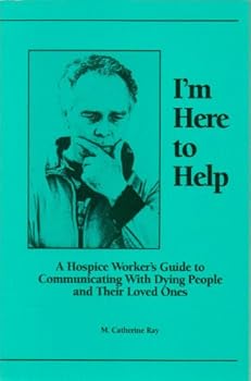Paperback I'm Here to Help: A Hospice Worker's Guide to Communicating With Dying People and Their Loved Ones - First Edition, 5th Printing 1994 Book