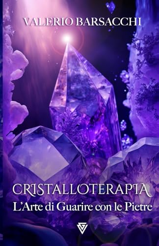 Cristalloterapia: L'arte di guarire con le pietre (con contenuto multimediale scaricabile