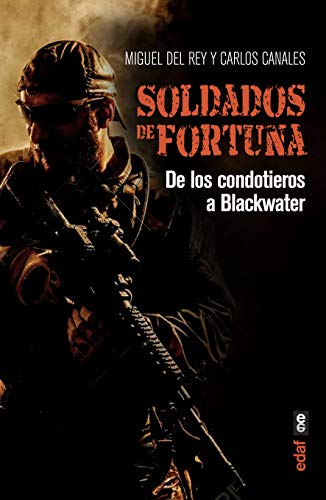 Soldados de Fortuna. De Los Condotieros A Blackwater (Crónicas de la Historia)